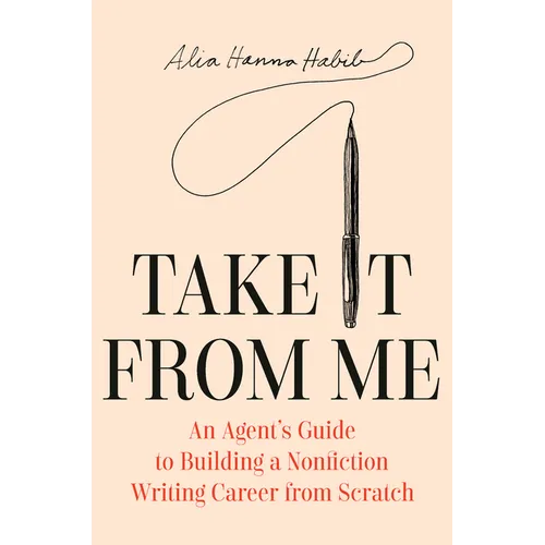 Take It from Me: An Agent's Guide to Building a Nonfiction Writing Career from Scratch