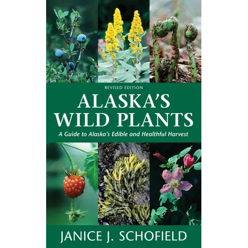 Alaska's Wild Plants: A Guide to Alaska's Edible and Healthful Harvest