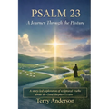 Psalm 23 A Journey Through the Pasture: A story-led exploration of scriptural truths about the Good Shepherd's care