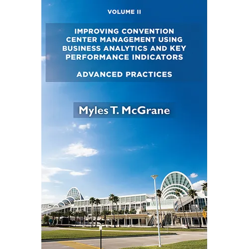 Improving Convention Center Management Using Business Analytics and Key Performance Indicators, Volume II: Advanced Practices