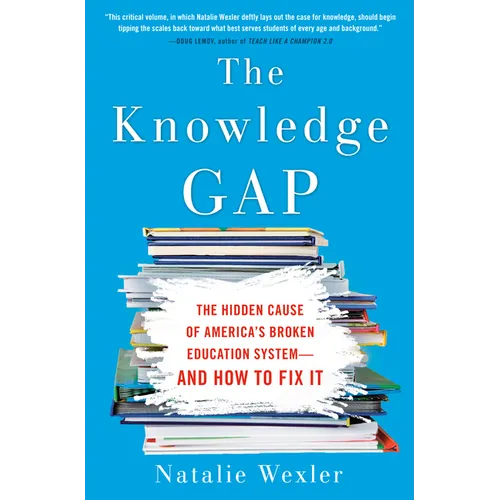 The Knowledge Gap: The Hidden Cause of America's Broken Education System--And How to Fix It