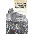 The Sons of Molly Maguire: The Irish Roots of America's First Labor War