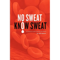 No Sweat? Know Sweat! The Definitive Guide to Reclaim Your Health