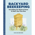 Backyard Beekeeping: Everything You Need to Know to Start Your First Hive