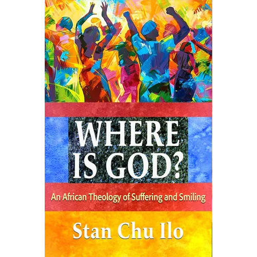 Where Is God? an African Theology of Suffering and Smiling