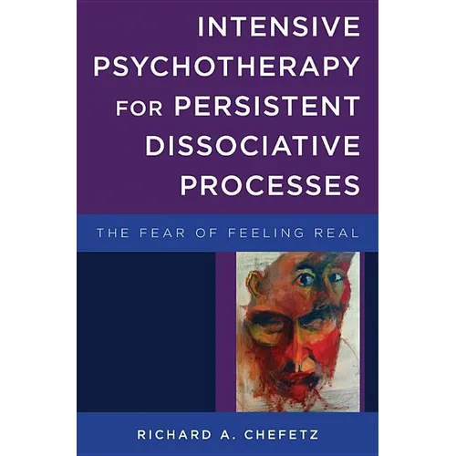 Intensive Psychotherapy for Persistent Dissociative Processes: The Fear of Feeling Real