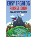 Easy Tagalog Phrase Book: Over 1500 Common Phrases For Everyday Use And Travel