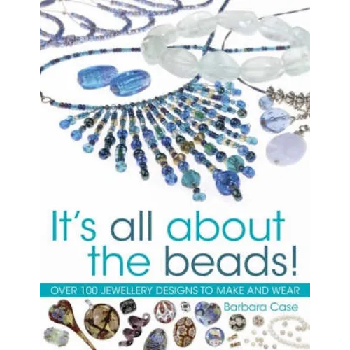 All about Beads: Over 100 Jewellery Designs to Make and Wear