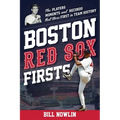 Boston Red Sox Firsts: The Players, Moments, and Records That Were First in Team History