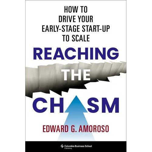 Reaching the Chasm: How to Drive Your Early-Stage Start-Up to Scale