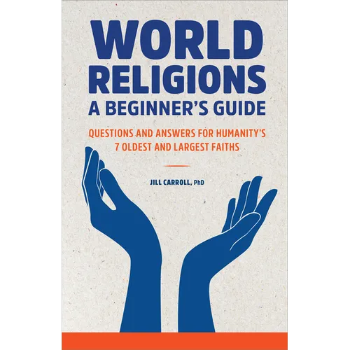 World Religions: A Beginner's Guide: Questions and Answers for Humanity's 7 Oldest and Largest Faiths
