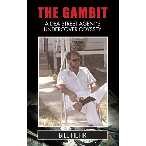 The Gambit: A DEA Agent's Undercover Odyssey