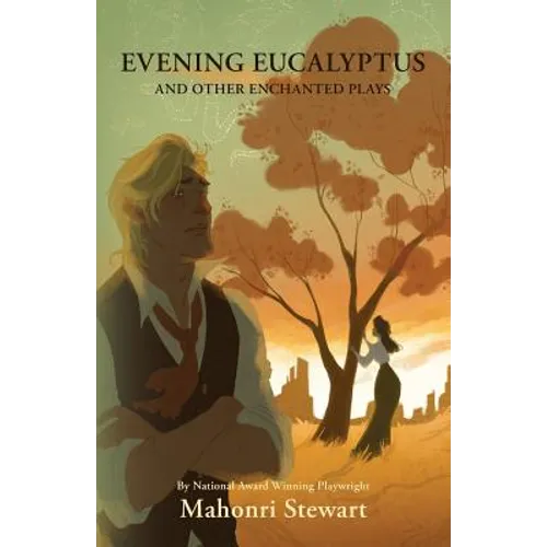Evening Eucalyptus and Other Enchanted Plays