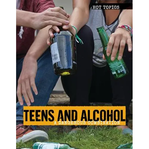 Teens and Alcohol: A Dangerous Combination