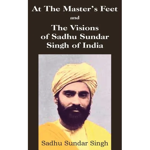At The Master's Feet and The Visions of Sadhu Sundar Singh of India