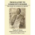 From Slavery to Community Builder: The Story of Lawrence B. Brown