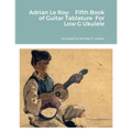 Adrian Le Roy: Fifth Book of Guitar Tablature For Low G Ukulele