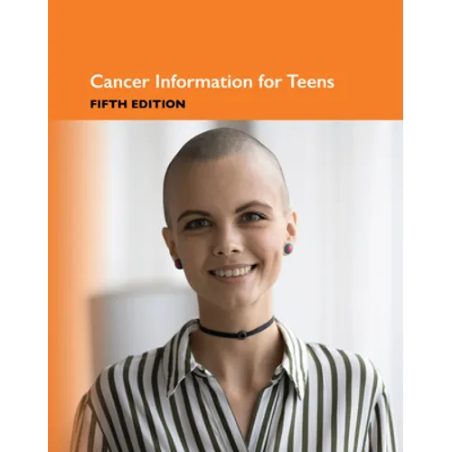 Cancer Information for Teens, 5th Edition