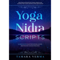 Yoga Nidra Scripts: 22 Meditations for Effortless Relaxation, Rejuvenation and Reconnection
