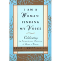 I Am a Woman Finding My Voice: Celebrating the Extraordinary Blessings of Being a Woman