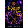 So...We Accidentally Changed The Galaxy: Book 2 The War For The Galaxy Has Begun
