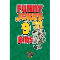 Funny Jokes for 9 Year Old Kids: 100+ Crazy Jokes That Will Make You Laugh Out Loud!