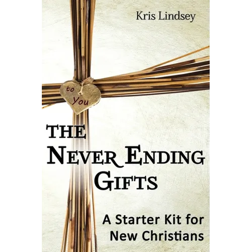 The Never Ending Gifts: A Starter Kit for New Christians