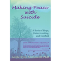 Making Peace with Suicide: A Book of Hope, Understanding, and Comfort