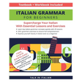 Italian Grammar for Beginners Textbook + Workbook Included: Supercharge Your Italian with Essential Lessons and Exercises