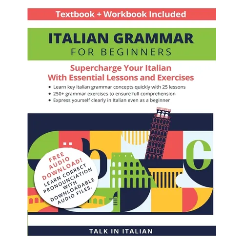 Italian Grammar for Beginners Textbook + Workbook Included: Supercharge Your Italian with Essential Lessons and Exercises