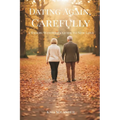 Dating Again, Carefully: A Widow/Widower's Guide to New Love