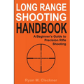 Long Range Shooting Handbook: Complete Beginner's Guide to Precision Rifle Shooting