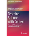 Teaching Science with Context: Historical, Philosophical, and Sociological Approaches