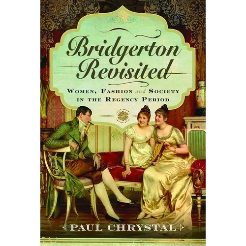 Bridgerton Revisited: Women, Fashion & Society in the Regency Period