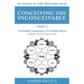 Conceiving the Inconceivable Part 2: A Scientific Commentary on Vedānta Sūtras