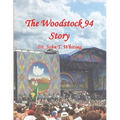 The Woodstock 94 Story: The 25th Anniversary of the Woodstock Music Festival