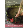 Balance Your Hormones, Balance Your Life: Achieving Optimal Health and Wellness Through Ayurveda, Chinese Medicine, and Western Science