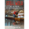 Still Wild: The Alaska Off Grid Survival Series