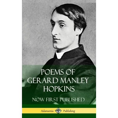 Poems of Gerard Manley Hopkins - Now First Published (Classic Works of Poetry in Hardcover)