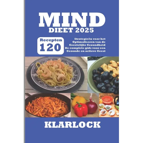 Mind Dieet 2025: 120 Recepten Strategieën voor het Optimaliseren van de Geestelijke Gezondheid De complete gids voor een Gezonde en actieve Geest