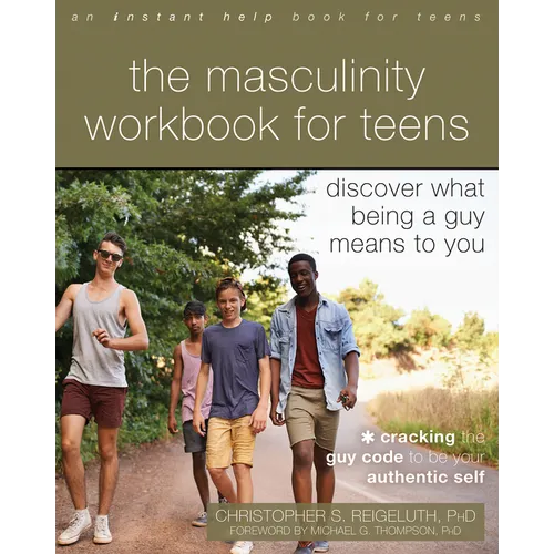 The Masculinity Workbook for Teens: Discover What Being a Guy Means to You