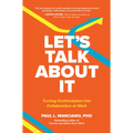 Let's Talk about It: Turning Confrontation Into Collaboration at Work