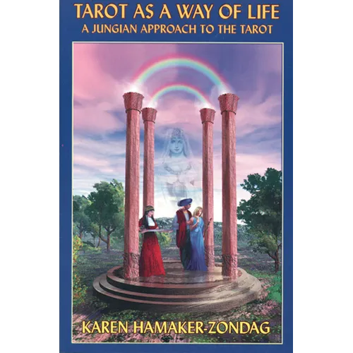 Tarot as a Way of Life: A Jungian Approach to the Tarot