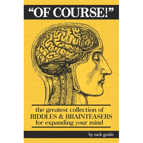 Of Course!: The Greatest Collection of Riddles & Brain Teasers For Expanding Your Mind