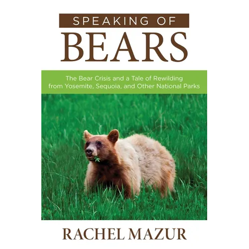 Speaking of Bears: The Bear Crisis and a Tale of Rewilding from Yosemite, Sequoia, and Other National Parks