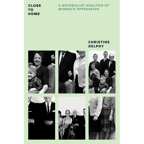 Close to Home: A Materialist Analysis of Women's Oppression