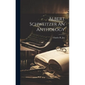 Albert Schweitzer An Anthology