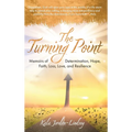 The Turning Point: Memoirs of Determination, Hope, Faith, Loss, Love, and Resilience