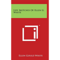 Life Sketches Of Ellen G. White