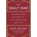The Daily Dad: 366 Meditations on Parenting, Love, and Raising Great Kids